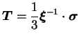 $\displaystyle \boldsymbol T = \frac{1}{3} \boldsymbol \xi^{-1} \cdot \boldsymbol
\sigma$