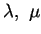 $ \lambda, \mu$