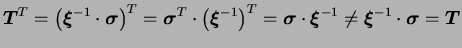 $\displaystyle \boldsymbol T^T = \left( \boldsymbol \xi ^{-1} \cdot \boldsymbol
...
...i
^{-1} \neq \boldsymbol \xi ^{-1} \cdot \boldsymbol \sigma =
\boldsymbol T
$