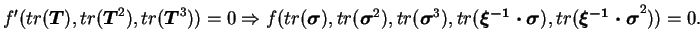 $\displaystyle f'(tr(\boldsymbol T), tr(\boldsymbol T^2), tr(\boldsymbol T^3)) =...
...symbol{\xi^{-1} \cdot \sigma}),
tr(\boldsymbol{\xi^{-1} \cdot \sigma}^2)) = 0.$