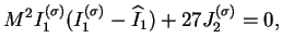 $\displaystyle M^2 I_1^{(\sigma)}(I_1^{(\sigma)} - \widehat{I}_1) + 27 J_2^{(\sigma)} = 0,$