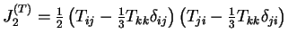 $ J_2^{(T)} = \frac{1}{2} \left( T_{ij} -
\frac{1}{3} T_{kk} \delta_{ij} \right) \left( T_{ji} - \frac{1}{3}
T_{kk} \delta_{ji} \right)$