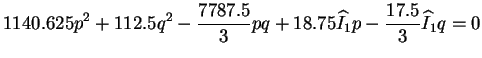 $\displaystyle 1140.625 p^2 + 112.5 q^2 - \frac{7787.5}{3}pq + 18.75
\widehat{I}_1 p - \frac{17.5}{3} \widehat{I}_1 q = 0 $