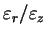 $ \varepsilon_r / \varepsilon_z$