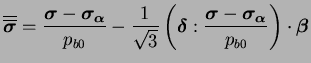 $\displaystyle \overline{\overline{\boldsymbol \sigma}} = \frac{\boldsymbol \sig...
... \sigma -
\boldsymbol{\sigma_\alpha}}{p_{b0}} \right) \cdot \boldsymbol
\beta$