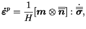 $\displaystyle \boldsymbol{\dot{\varepsilon}}^p = \frac{1}{H} [\boldsymbol{m} \o...
...{\overline{\boldsymbol{n}}}] : \dot{\overline{\overline{\boldsymbol
 \sigma}}},$