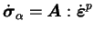 $\displaystyle \dot{\boldsymbol \sigma}_\alpha = \boldsymbol A : \dot{\boldsymbol
\varepsilon}^p$