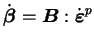 $\displaystyle \dot{\boldsymbol \beta} = \boldsymbol B : \dot{\boldsymbol
\varepsilon}^p$