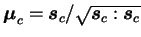$ \boldsymbol\mu_c = \boldsymbol s_c / \sqrt{\boldsymbol s_c :
\boldsymbol s_c }$