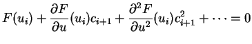 $\displaystyle F(u_i) + \frac{\partial F}{\partial u}(u_i)c_{i+1} +
\frac{\partial^2 F}{\partial u^2}(u_i)c_{i+1}^2 + \dots = 0$