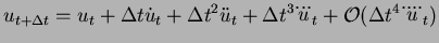 $\displaystyle u_{t + \Delta t} = u_t + \Delta t \dot{u}_{t} + \Delta
t^2 \ddot{u}_{t} + \Delta t^3 \dddot{u}_{t}
+ \mathcal{O}(\Delta t^4 \ddddot{u}_{t})
$