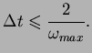 $\displaystyle \Delta t \leqslant
\frac{2}{\omega_{max}}.$