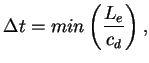 $\displaystyle \Delta t = min \left( \frac{L_e}{c_d} \right),$