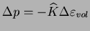 $\displaystyle \Delta p = -\widehat{K} \Delta \varepsilon _{vol}$