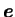 $ \boldsymbol e$