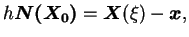 $\displaystyle h \boldsymbol{N(X_0)} = \boldsymbol X (\xi) - \boldsymbol x,
$