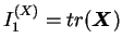 $ I_1^{(X)} = tr (\boldsymbol X)$