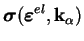 $\displaystyle \boldsymbol \sigma(\boldsymbol \varepsilon^{el}, \textbf{k}_\alpha)$