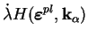 $\displaystyle \dot{\lambda} H(\boldsymbol \varepsilon^{pl},\textrm{\textbf{k}}_\alpha)$