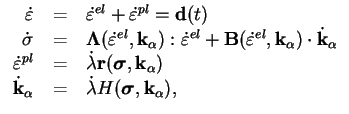 $\displaystyle \begin{tabular}{rcl}
$\dot \varepsilon$ & = & $\dot \varepsilon...
... & = & $\dot \lambda
H(\boldsymbol \sigma, \mathbf{k}_\alpha)$, \end{tabular}$
