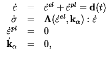 $\displaystyle \begin{tabular}{rcl}
$\dot \varepsilon$ & = & $\dot \varepsilon...
...^{pl}$ & = & $0$ \ $\dot {\mathbf{k}}_\alpha$ & = & $0$, \
\end{tabular}$