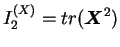 $ I_2^{(X)} = tr (\boldsymbol X^2)$