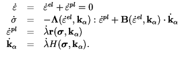 $\displaystyle \begin{tabular}{rcl}
$\dot \varepsilon$ & = & $\dot \varepsilon...
... & = & $\dot \lambda
H(\boldsymbol \sigma, \mathbf{k}_\alpha)$. \end{tabular}$