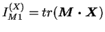 $ I_{M1}^{(X)} = tr (\boldsymbol {M\cdot X})$