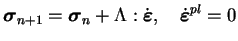 $\displaystyle \boldsymbol \sigma_{n+1} = \boldsymbol \sigma_{n} + \textbf{$\Lam...
...\dot{\boldsymbol{\varepsilon}}, \quad \dot{\boldsymbol{
\varepsilon}}^{pl} = 0$