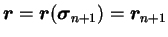 $\displaystyle \boldsymbol r = \boldsymbol r
(\boldsymbol \sigma _{n+1}) = \boldsymbol r_{n+1}$