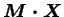$ \boldsymbol {M\cdot X}$