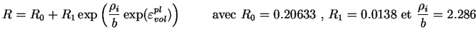 $\displaystyle R = R_0 + R_1 \exp \left( \frac{\rho_i}{b} \exp(
\varepsilon_{vo...
...\textrm{ avec $R_0=0.20633$
, $R_1 = 0.0138$ et $\frac{\rho_i}{b}=2.286$ }
$