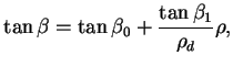 $\displaystyle \tan \beta = \tan \beta_0 + \frac{\tan \beta_1}{\rho_d}\rho,
$