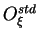 $ O_\xi^{std}$