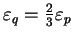 $ \varepsilon_q = \frac{2}{3}
\varepsilon_p$