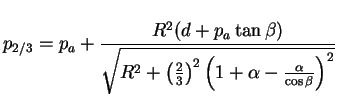 $\displaystyle p_{2/3}=p_a+\frac{R^2(d+p_a \tan \beta)}{\sqrt{R^2+ \left(
\frac{2}{3} \right)^2\left(1+ \alpha-\frac{\alpha}{\cos
\beta}\right)^2}}$
