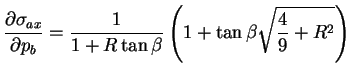 $\displaystyle \frac{\partial \sigma_{ax}}{\partial p_b} = \frac{1}{1+R \tan
\beta} \left( 1 + \tan \beta \sqrt{\frac{4}{9} + R^2} \right)$